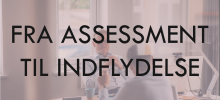Fra assessment til indflydelse