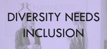 Diversity needs inclusion